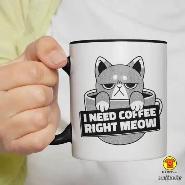 I NEED COFFEE RIGHT MEOW šalica s natpisom 0239