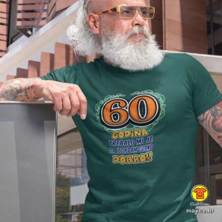 60 GODINA TREBALO MI JE DA IZGLEDAM OVAKO DOBRO majica s natpisom 0058 zelena