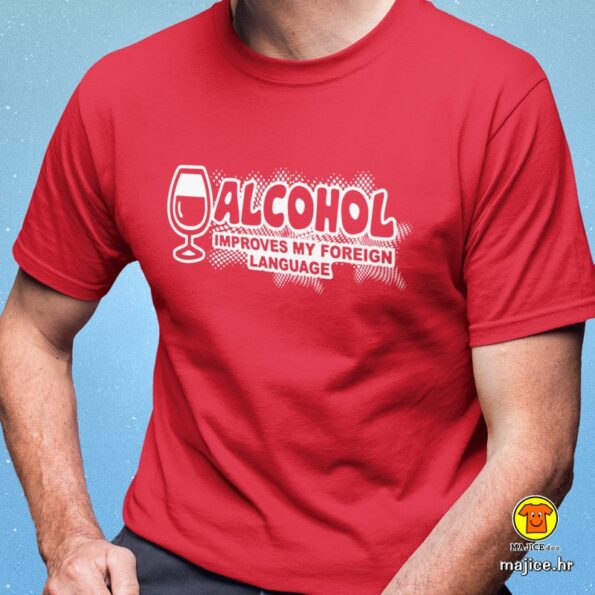 ALCOHOL IMPROVES MY FOREIGN LANGUAGE majica s natpisom 0197 crvena