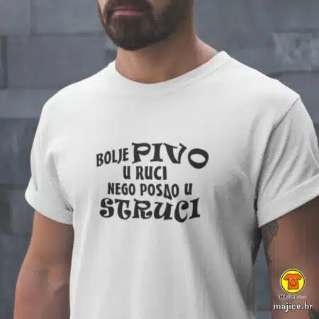 BOLJE PIVO U RUCI NEGO POSAO U STRUCI | majica s natpisom bijela 0077