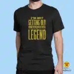 0394-maj-I-AM-NOT-GETTING-OLD-BECOMING-A-LEGEND-CRNA.jpg