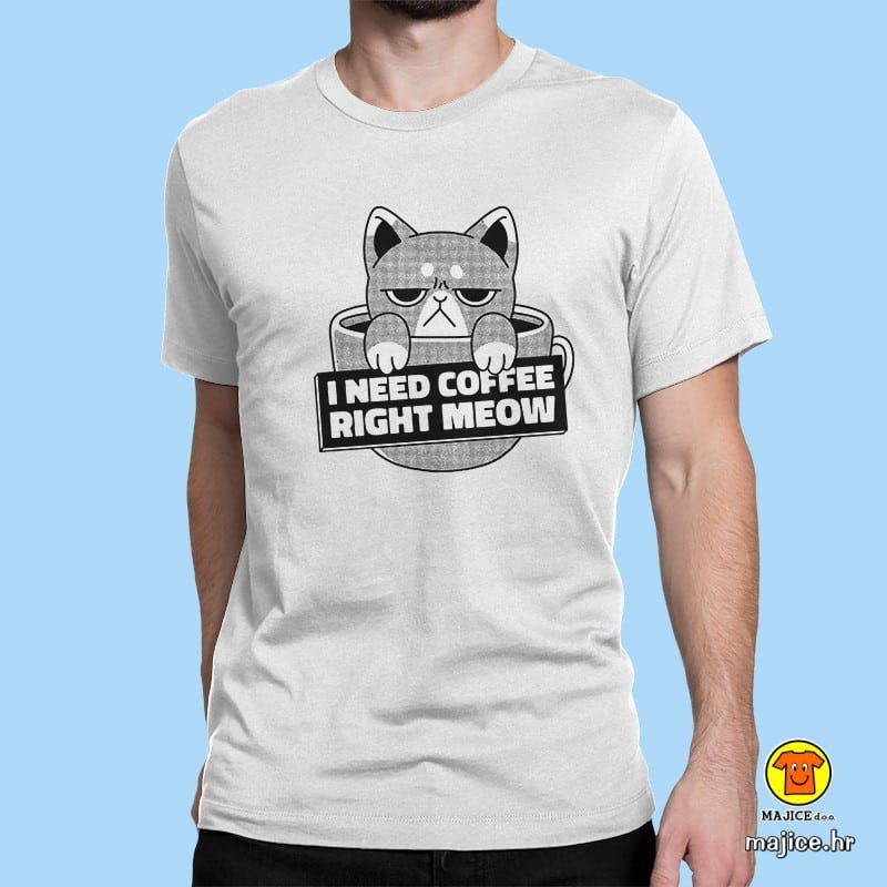 0399-maj-I NEED COFFE RIGHT MEOW -BIJELA