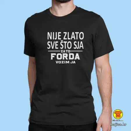 0471-maj-NIJE ZLATO SVE ŠTO SJA ZATO FORDA VOZIM JA crna