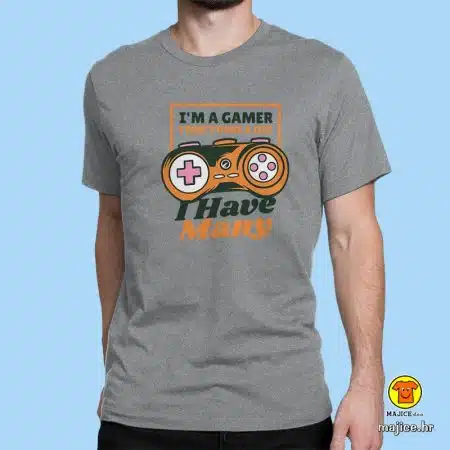 I AM A GAMER I DON'T HAVE A LIFE I HAVE MANY majica s natpisom siva