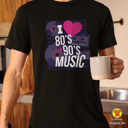 I LOVE 80`S AND 90`S MUSIC | majica s natpisom