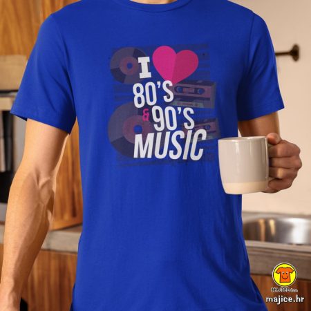 I LOVE 80`S AND 90`S MUSIC | majica s natpisom
