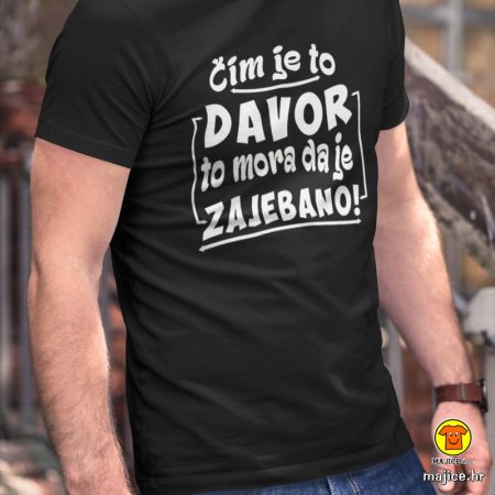 ČIM JE TO DAVOR TO MORA DA JE ZAJEBANO (ime po želji!) | majica s natpisom