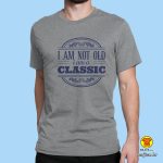 0450-maj-I’AM NOT OLD I’AM CLASSIC -BIJELA