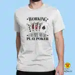 0468-maj-WORKING IS FOR THE PEOPLE WHO CAN`T PLAY POKER -SIVA