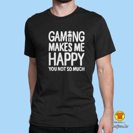 GAMING MAKES ME HAPPY YOU NOT SO MUCH majica s natpisom crna