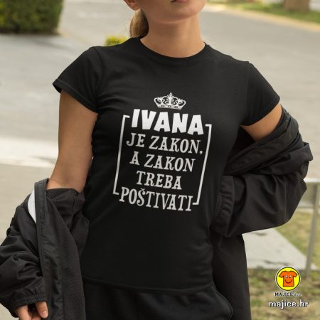 IVANA JE ZAKON A ZAKON TREBA POŠTOVATI (ime po želji!) | ženska majica s natpisom