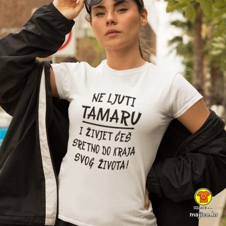 NE LJUTI TAMARU I ŽIVJET ĆEŠ SRETNO DO KRAJA SVOG ŽIVOTA (ime po želji!) | ženska majica s natpisom bijela