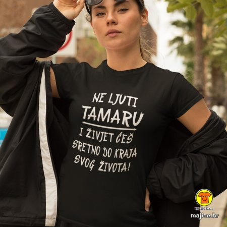 NE LJUTI TAMARU I ŽIVJET ĆEŠ SRETNO DO KRAJA SVOG ŽIVOTA (ime po želji!) | ženska majica s natpisom crna