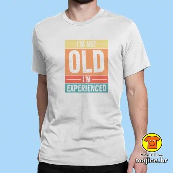 I`M NOT OLD I`M EXPERIENCED | majica s natpisom