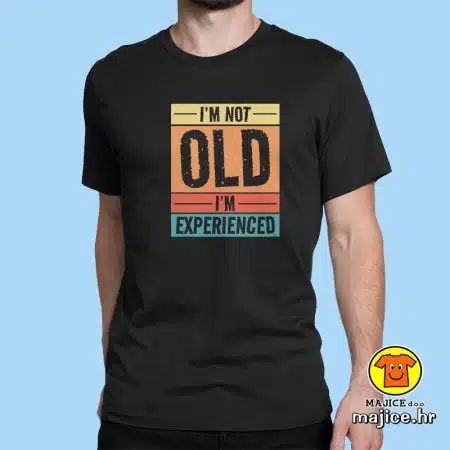 I`M NOT OLD I`M EXPERIENCED | majica s natpisom