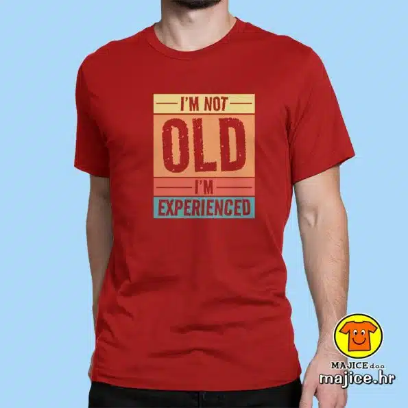 I`M NOT OLD I`M EXPERIENCED | majica s natpisom