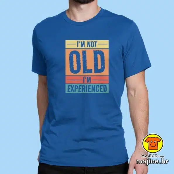 I`M NOT OLD I`M EXPERIENCED | majica s natpisom