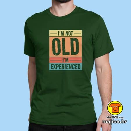 I`M NOT OLD I`M EXPERIENCED | majica s natpisom