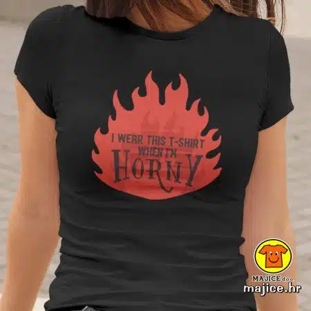 I WEAR THIS T-SHIRT WHEN I`M HORNY | ženska majica s natpisom