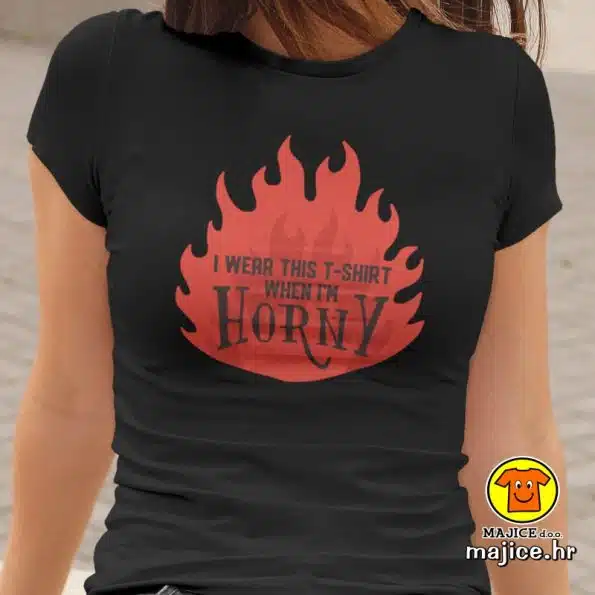 I WEAR THIS T-SHIRT WHEN I`M HORNY | ženska majica s natpisom