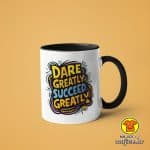 0465-DARE GREATLY SUCCEED GREATLY šalica s natpisom