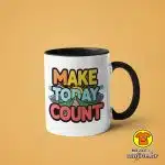 0493-MAKE TODAY COUNT v3 šalica s natpisom