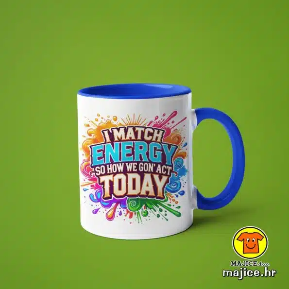 0544-I MATCH ENERGY SO HOW WE GON`ACT TODAY v5 šalica s natpisom