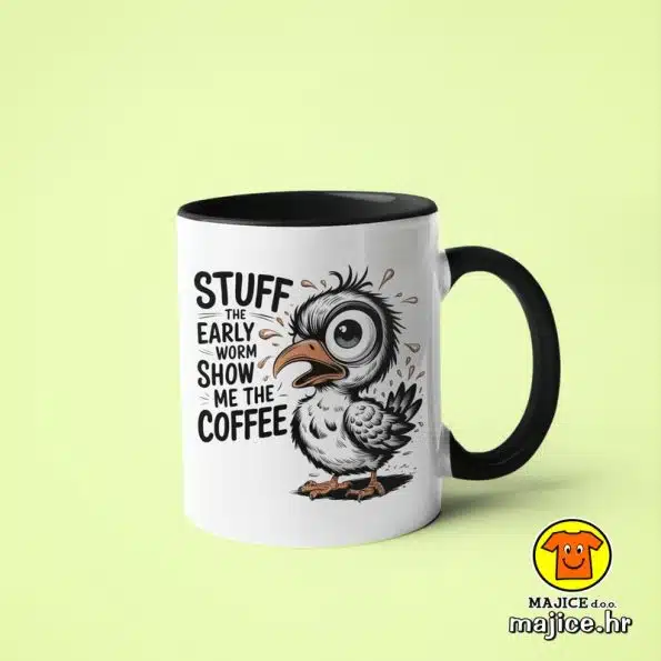 0616-STUFF THE EARLY WORM SHOW ME THE COFFEE v6 šalica s natpisom