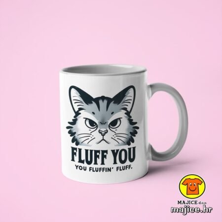 FLUFF YOU YOU FLUFFIN` FLUFF | šalica s natpisom