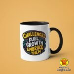 CHALLENGES FUEL GROWTH EMBRACE THEM | šalica s natpisom