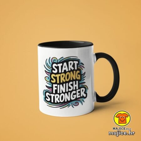 START STRONG FINISH STRONGER | šalica s natpisom