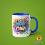 I MATCH ENERGY SO HOW WE GON`ACT TODAY v5 | šalica s natpisom