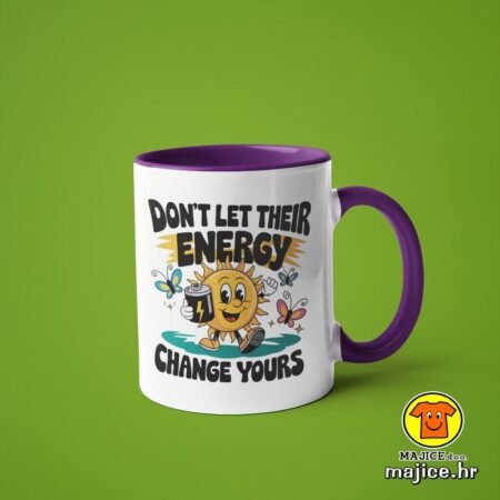 DON`T LET THEIR ENERGY CHANGE YOURS v5 | šalica s natpisom