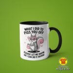 WHAT I DID TO PISS YOU OFF... v5 | šalica s natpisom