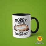 SORRY I CAN`T GO I`M AN INDOOR CAT v5 | šalica s natpisom