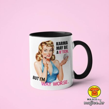 KARMA MAY BE A BITCH BUT I`M WAY WORSE v5 | šalica s natpisom