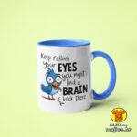 KEEP ROLLING YOUR EYES YOU MIGHT FIND A BRAIN BACK THERE v6 | šalica s natpisom