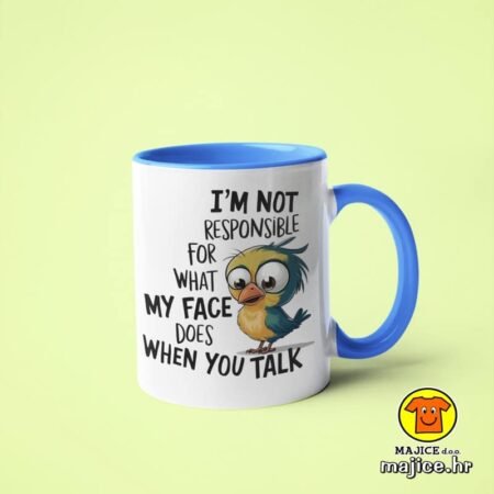 I`M NOT RESPONSIBLE FOR WHAT MY FACE DOES WHEN YOU TALK v6 | šalica s natpisom
