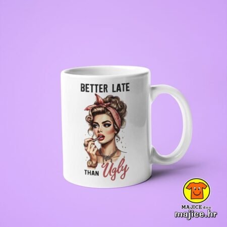 BETTER LATE THAN UGLY v1 | šalica s natpisom