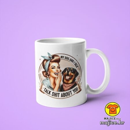 MY DOG AND I TALK TALK SHIT ABOUT YOU v1 | šalica s natpisom