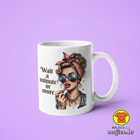 WAIT A MINUTE OR MORE v1 | šalica s natpisom
