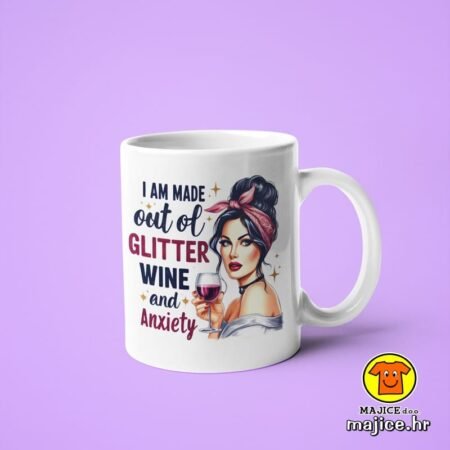 I AM MADE OUT OF GLITTER WINE AND ANXIETY v1 | šalica s natpisom