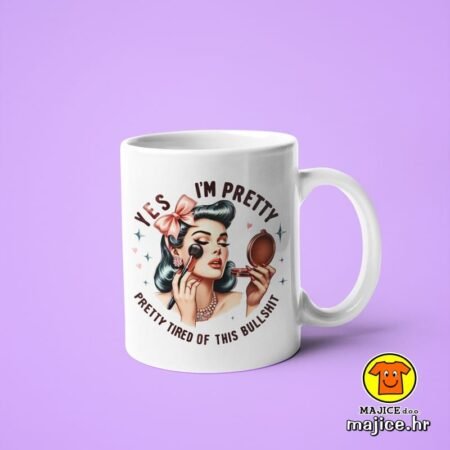 YES I`M PRETTY PRETTY TIRED OF THIS BULLSHIT | v1 šalica s natpisom