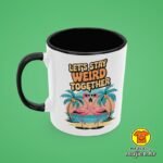 LET`S STAY WEIRD TOGETHER v1 | šalica s natpisom
