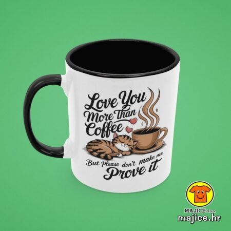 LOVE YOU MORE THAN COFFEE BUT... v1 | šalica s natpisom