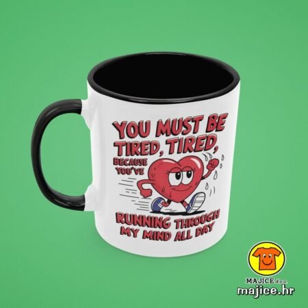 YOU MUST BE TIRED... v1 | šalica s natpisom
