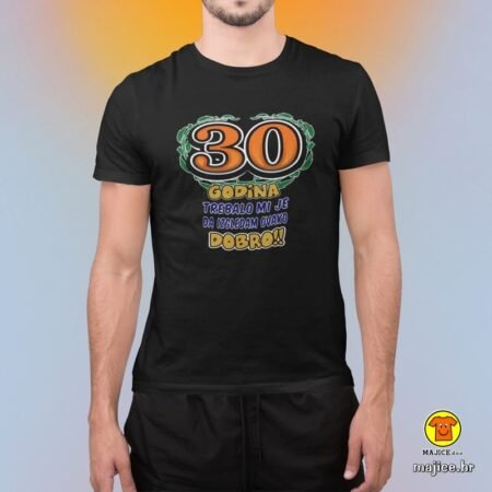 30 GODINA TREBALO MI JE DA IZGLEDAM OVAKO DOBRO | majica s natpisom