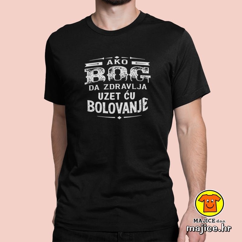 AKO-BOG-DA-ZDRAVLJA-UZET-CU-BOLOVANJE-majica-s-natpisom-00725-crna.jpg