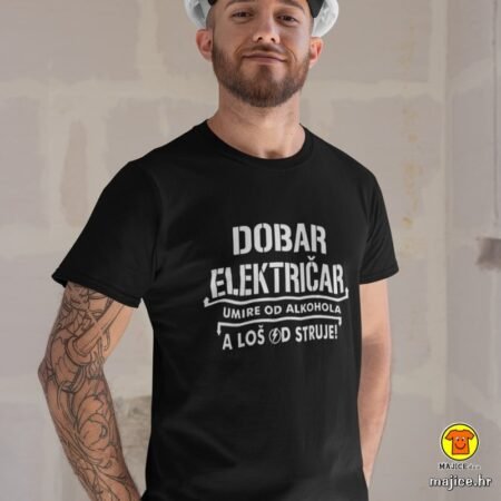 DOBAR ELEKTRIČAR UMIRE OD ALKOHOLA A LOŠ OD STRUJE | majica s natpisom