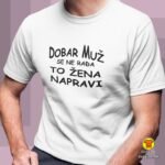 DOBAR-MUZ-SE-NE-RADA-TO-ZENA-NAPRAVI-majica-s-natpisom-0312-bijela.jpg